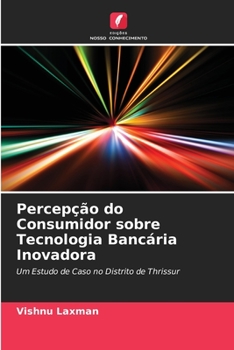 Paperback Percepção do Consumidor sobre Tecnologia Bancária Inovadora [Portuguese] Book