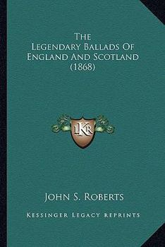 Paperback The Legendary Ballads Of England And Scotland (1868) Book