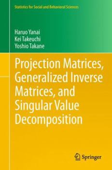 Hardcover Projection Matrices, Generalized Inverse Matrices, and Singular Value Decomposition Book