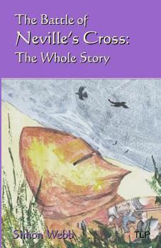 Paperback The Battle of Neville's Cross: The Whole Story Book