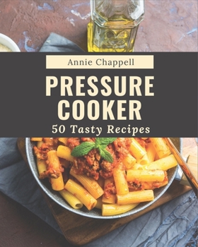 Paperback 50 Tasty Pressure Cooker Recipes: A Pressure Cooker Cookbook for Effortless Meals Book