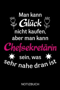 Man kann Gl�ck nicht kaufen, aber man kann Chefsekret�rin sein, was sehr nahe dran ist: A5 Notizbuch - Liniert 120 Seiten - Geschenk/Geschenkidee zum Geburtstag - Weihnachten - Ostern - Vatertag - Mut