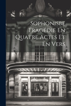 Paperback Sophonisbe Tragédie En Quatre Actes Et En Vers [French] Book