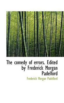 The Comedy of Errors Edited by Frederick Morgan Padelford