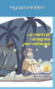 Paperback Le marin et l'araignée merveilleuse: Une aventure fantastique, primaire cycle 3 [French] Book