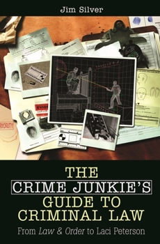 Hardcover The Crime Junkie's Guide to Criminal Law: From Law & Order to Laci Peterson Book