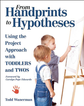 Paperback From Handprints to Hypotheses: Using the Project Approach with Toddlers and Twos Book