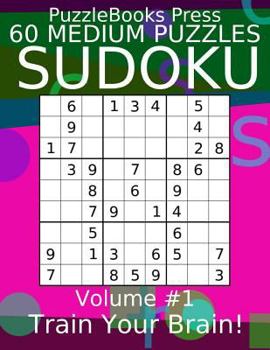 Paperback Puzzlebooks Press Sudoku 60 Medium Puzzles Volume 1: Train Your Brain! Book