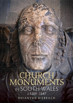 Church Monuments in South Wales, c. 1200-1547 - Book  of the Boydell Studies in Medieval Art and Architecture