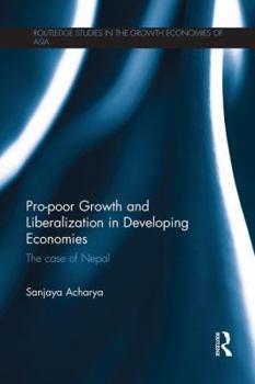 Paperback Pro-poor Growth and Liberalization in Developing Economies: The Case of Nepal Book