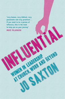 Paperback Influential: Women in Leadership at Church, Work and Beyond. by Jo Saxton Book