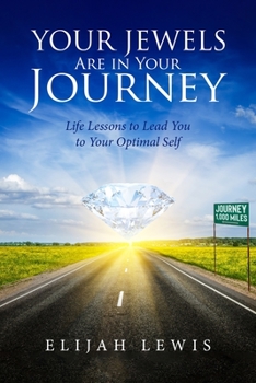 Paperback Your Jewels Are in Your Journey: Life Lessons to Lead You to Your Optimal Self Book