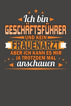 Ich Bin Geschäftsführer Und Kein Frauenarzt Aber Ich Kann Es Mir Ja Trotzdem Mal Anschauen: Wochenplaner - ohne festes Datum für ein ganzes Jahr (German Edition)