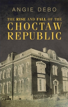 Paperback The Rise and Fall of the Choctaw Republic Book