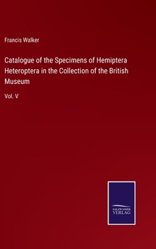 Hardcover Catalogue of the Specimens of Hemiptera Heteroptera in the Collection of the British Museum: Vol. V Book