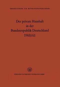 Paperback Der Private Haushalt in Der Bundesrepublik Deutschland 1960/61: Statistische Daten Zu Ausgewählten Strukturfragen [German] Book