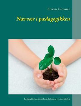 Paperback Nærvær i pædagogikken: Pædagogisk nærvær med mindfulness og positiv psykologi [Danish] Book
