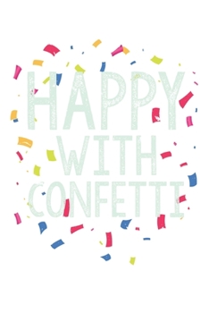 Paperback Happy With Confetti Notebook: Unlined / Plain Confetti Notebook / Journal Gift - Large ( 6 x 9 inches ) - 120 Pages -- Softcover Book