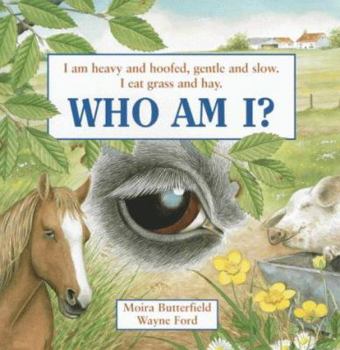 Who Am I?: I Am Heavy and Hoofed, Gentle and Slow; I Eat Grass and Hay (Butterfield, Moira, Who Am I?,) - Book  of the Who Am I?