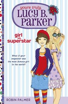 Girl Vs. Superstar - Book #1 of the Yours Truly, Lucy B. Parker