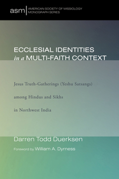 Paperback Ecclesial Identities in a Multi-Faith Context: Jesus Truth-Gatherings (Yeshu Satsangs) Among Hindus and Sikhs in Northwest India Book