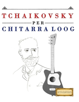 Paperback Tchaikovsky per Chitarra Loog: 10 Pezzi Facili per Chitarra Loog Libro per Principianti [Italian] Book