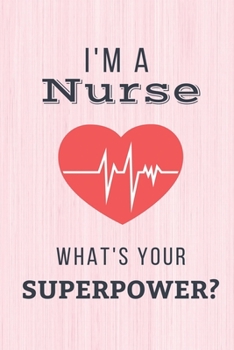 Paperback I'm A Nurse What's Your Superpower?: Funny Nurse Gifts For Women - Cute Notebook Journal Presents for Birthday, Christmas, Appreciation, Thank You, Xm Book