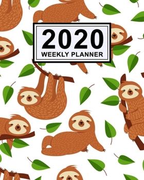 Sloth Weekly Planner 2020 : Sloth 2020 Daily, Weekly & Monthly Calendar Planner - January to December - 110 Pages (8x10)