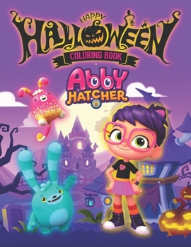 Paperback abby hatcher halloween Coloring Book: A Fantastic Book For Stress Relieving, Relaxation, And Having Fun With Adorable Characters Of Abby Hatcher Book