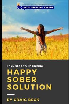 Paperback Happy Sober Solution: The Easy Step by Step Escape From Problem Drinking Book