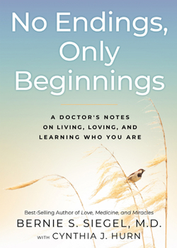Hardcover No Endings, Only Beginnings: A Doctor's Notes on Living, Loving, and Learning Who You Are Book