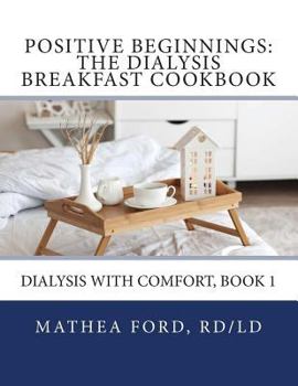 Paperback Positive Beginnings: The Dialysis Breakfast Cookbook (Dialysis With Comfort) [Large Print] Book