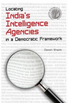 Paperback Locating India's Intelligence Agencies in a Democratic Framework Book