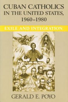 Cuban Catholics in the United States, 1960-1980: Exile and Integration (Latino Perspectives) - Book  of the Latino Perspectives