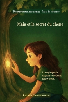Maia et le secret du chêne: Un doux récit sur le courage, la découverte et la magie en chacun de nous (Des murmures aux vagues: Maia la conteuse) (French Edition)