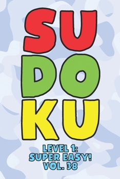 Paperback Sudoku Level 1: Super Easy! Vol. 38: Play 9x9 Grid Sudoku Super Easy Level Volume 1-40 Play Them All Become A Sudoku Expert On The Roa Book