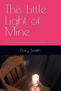 Paperback This Little Light of Mine: Help for Christian Teachers in Public Schools Book