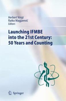 Hardcover Launching Ifmbe Into the 21st Century: 50 Years and Counting Book