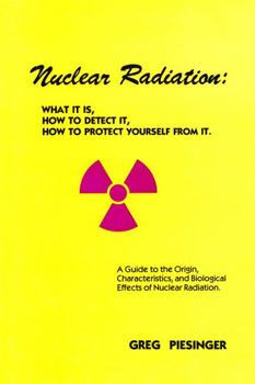 Paperback Nuclear Radiation: What it is, How to Detect it, How to Protect Yourself from it Book