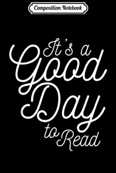 Composition Notebook: Its A Good Day To Read Reading Themed Matching Icons Slogan  Journal/Notebook Blank Lined Ruled 6x9 100 Pages
