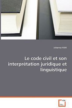 Paperback Le code civil et son interprétation juridique et linguistique [French] Book