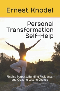 Paperback Personal Transformation Self-Help: Finding Purpose, Building Resilience, and Creating Lasting Change Book