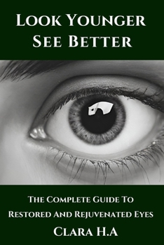 Paperback The Complete Guide to Restored and Rejuvenated Eyes: Look Younger, See Better Book