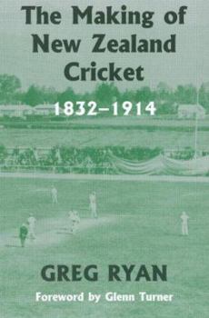 Paperback The Making of New Zealand Cricket: 1832-1914 Book