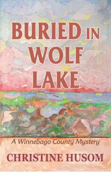 Paperback Buried In Wolf Lake: A Winnebago County Mystery Book