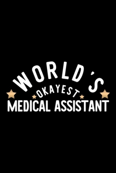 World's Okayest Medical Assistant: Nice Notebook for Medical Assistant | Funny Christmas Gift Idea for Medical Assistant | Medical Assistant Journal | 100 pages 6x9 inches