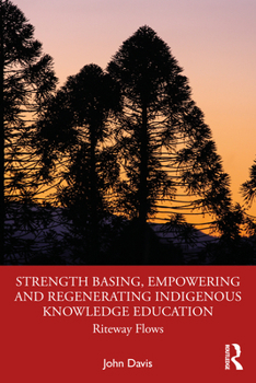 Paperback Strength Basing, Empowering and Regenerating Indigenous Knowledge Education: Riteway Flows Book