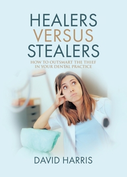 Paperback Healers Versus Stealers: How to Outsmart the Thief in Your Dental Practice Book