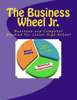 Paperback The Business Wheel Jr.: Business and Computer Studies for Junior High and Middle School Book
