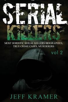 Paperback Serial Killers: Most Horrific Serial Killers Biographies, True Crime Cases, Murderers Book